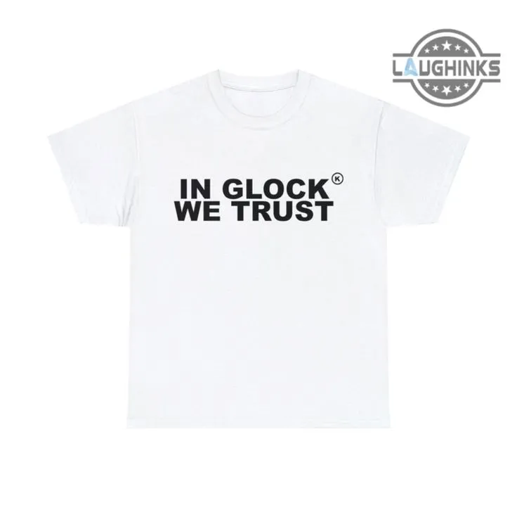 In glock we trust shirt